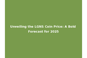 Unveiling the LGNS Coin Price: A Bold Forecast for 2025