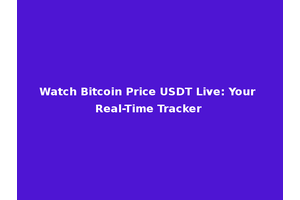 Watch Bitcoin Price USDT Live: Your Real-Time Tracker