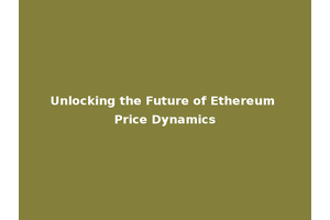 Unlocking the Future of Ethereum Price Dynamics