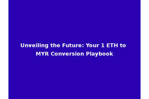 Unveiling the Future: Your 1 ETH to MYR Conversion Playbook