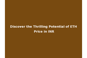 Discover the Thrilling Potential of ETH Price in INR