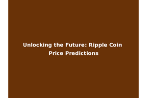 Unlocking the Future: Ripple Coin Price Predictions
