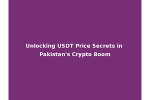 Unlocking USDT Price Secrets in Pakistan's Crypto Boom