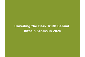 Unveiling the Dark Truth Behind Bitcoin Scams in 2026