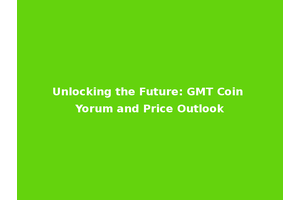 Unlocking the Future: GMT Coin Yorum and Price Outlook