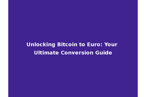 Unlocking Bitcoin to Euro: Your Ultimate Conversion Guide