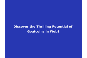 Discover the Thrilling Potential of Goatcoins in Web3