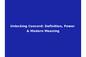 Unlocking Concord: Definition, Power & Modern Meaning