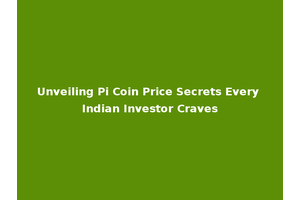 Unveiling Pi Coin Price Secrets Every Indian Investor Craves