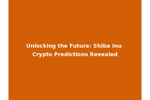 Unlocking the Future: Shiba Inu Crypto Predictions Revealed