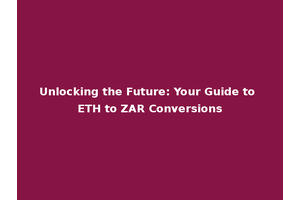 Unlocking the Future: Your Guide to ETH to ZAR Conversions