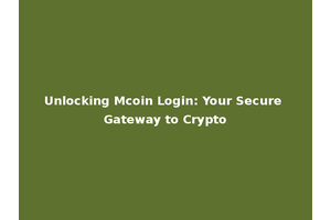 Unlocking Mcoin Login: Your Secure Gateway to Crypto