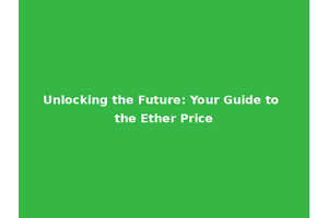 Unlocking the Future: Your Guide to the Ether Price