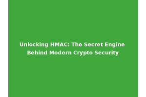 Unlocking HMAC: The Secret Engine Behind Modern Crypto Security