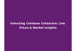 Unlocking Coinbase Cotizacion: Live Prices & Market Insights