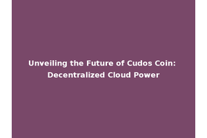 Unveiling the Future of Cudos Coin: Decentralized Cloud Power