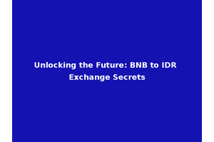 Unlocking the Future: BNB to IDR Exchange Secrets
