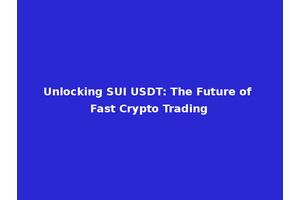 Unlocking SUI USDT: The Future of Fast Crypto Trading