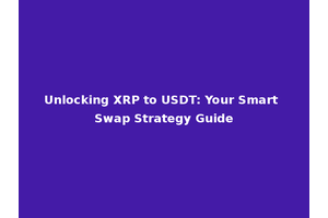 Unlocking XRP to USDT: Your Smart Swap Strategy Guide