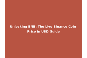 Unlocking BNB: The Live Binance Coin Price in USD Guide