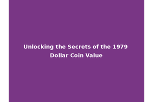 Unlocking the Secrets of the 1979 Dollar Coin Value