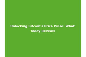 Unlocking Bitcoin's Price Pulse: What Today Reveals
