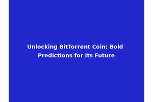 Unlocking BitTorrent Coin: Bold Predictions for Its Future