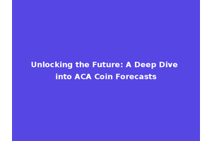 Unlocking the Future: A Deep Dive into ACA Coin Forecasts