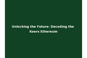 Unlocking the Future: Decoding the Koers Ethereum