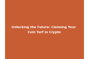 Unlocking the Future: Claiming Your Coin Turf in Crypto