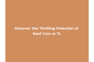 Discover the Thrilling Potential of Reef Coin in TL