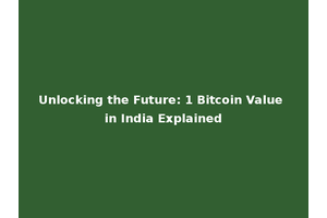 Unlocking the Future: 1 Bitcoin Value in India Explained