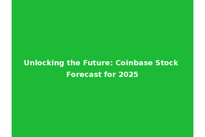 Unlocking the Future: Coinbase Stock Forecast for 2025