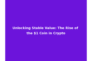 Unlocking Stable Value: The Rise of the $1 Coin in Crypto