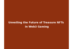 Unveiling the Future of Treasure NFTs in Web3 Gaming