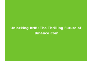 Unlocking BNB: The Thrilling Future of Binance Coin