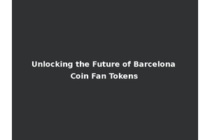 Unlocking the Future of Barcelona Coin Fan Tokens