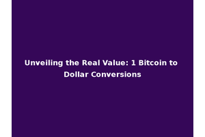 Unveiling the Real Value: 1 Bitcoin to Dollar Conversions