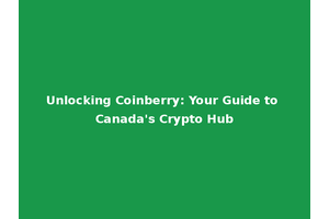Unlocking Coinberry: Your Guide to Canada's Crypto Hub