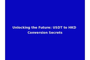 Unlocking the Future: USDT to HKD Conversion Secrets