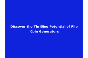 Discover the Thrilling Potential of Flip Coin Generators