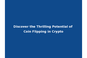 Discover the Thrilling Potential of Coin Flipping in Crypto