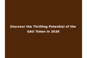 Discover the Thrilling Potential of the GAU Token in 2026
