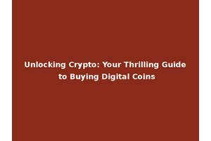 Unlocking Crypto: Your Thrilling Guide to Buying Digital Coins