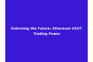 Unlocking the Future: Ethereum USDT Trading Power