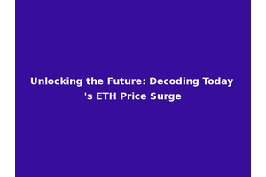 Unlocking the Future: Decoding Today's ETH Price Surge