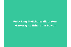 Unlocking MyEtherWallet: Your Gateway to Ethereum Power