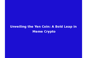 Unveiling the Yen Coin: A Bold Leap in Meme Crypto