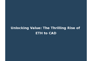 Unlocking Value: The Thrilling Rise of ETH to CAD