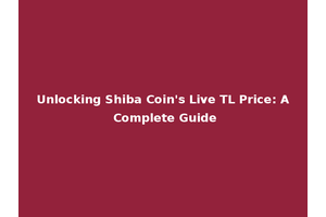 Unlocking Shiba Coin's Live TL Price: A Complete Guide